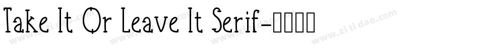 Take It Or Leave It Serif字体转换